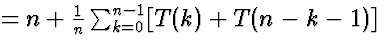 $= n+ \frac{1}{n} \sum_{k = 0}^{n-1} [T(k) + T(n-k-1)]$